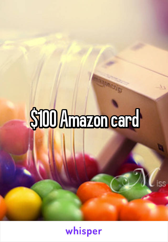 $100 Amazon card