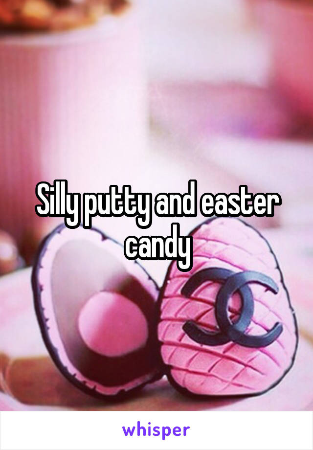 Silly putty and easter candy