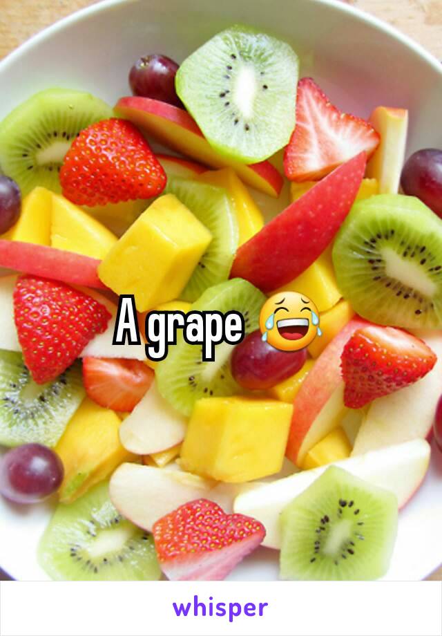 A grape 😂