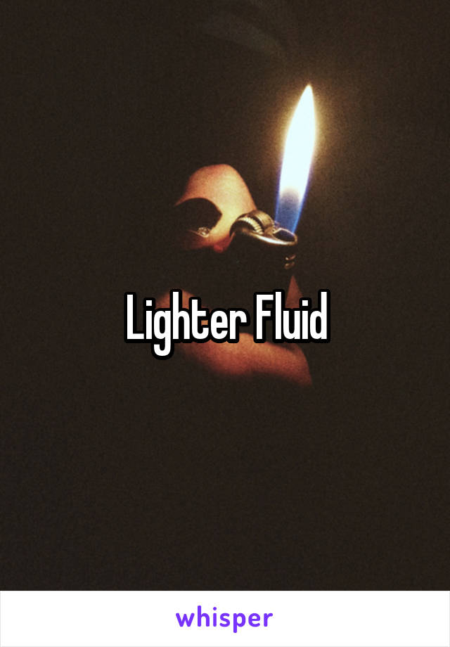 Lighter Fluid