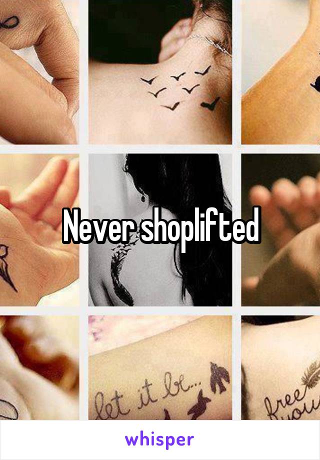 Never shoplifted