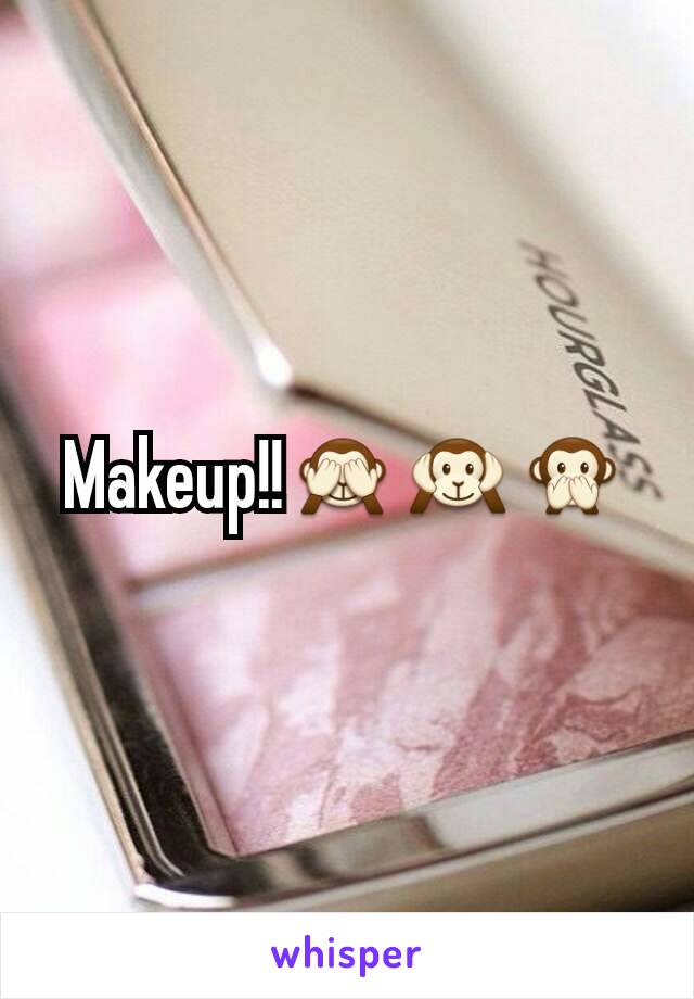 Makeup!!🙈🙉🙊