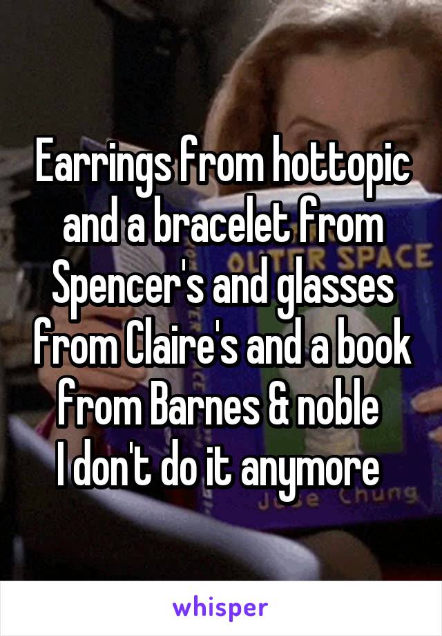 Earrings from hottopic and a bracelet from Spencer's and glasses from Claire's and a book from Barnes & noble 
I don't do it anymore 