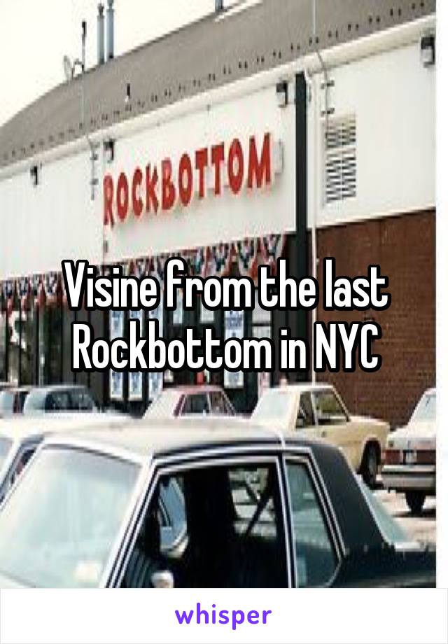 Visine from the last Rockbottom in NYC