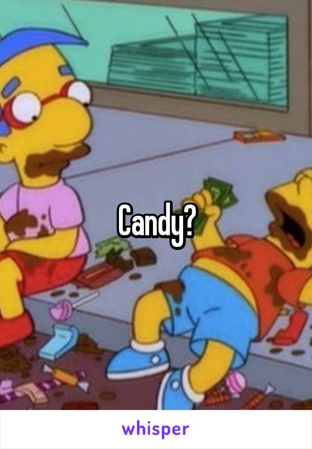 Candy?