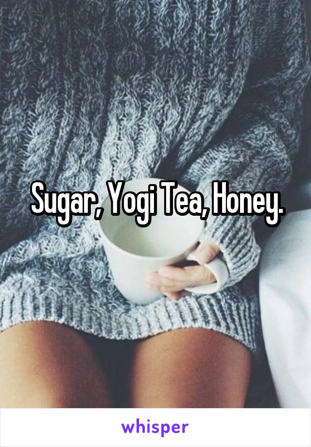 Sugar, Yogi Tea, Honey.
