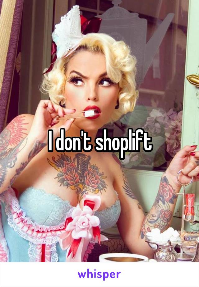 I don't shoplift