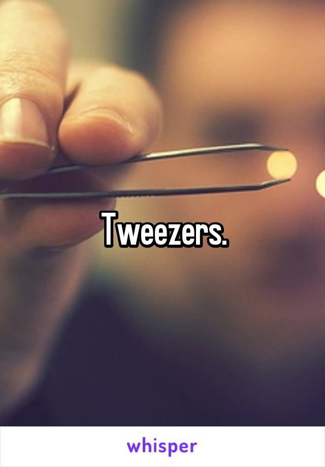 Tweezers.