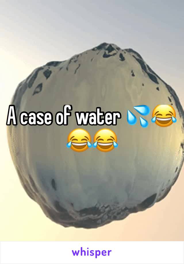 A case of water 💦😂😂😂