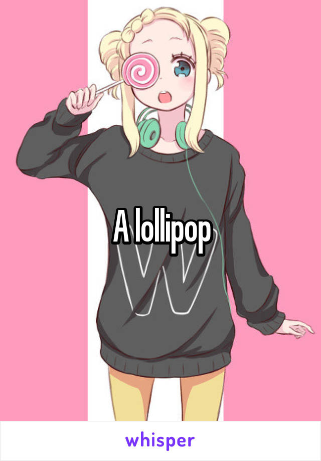 A lollipop