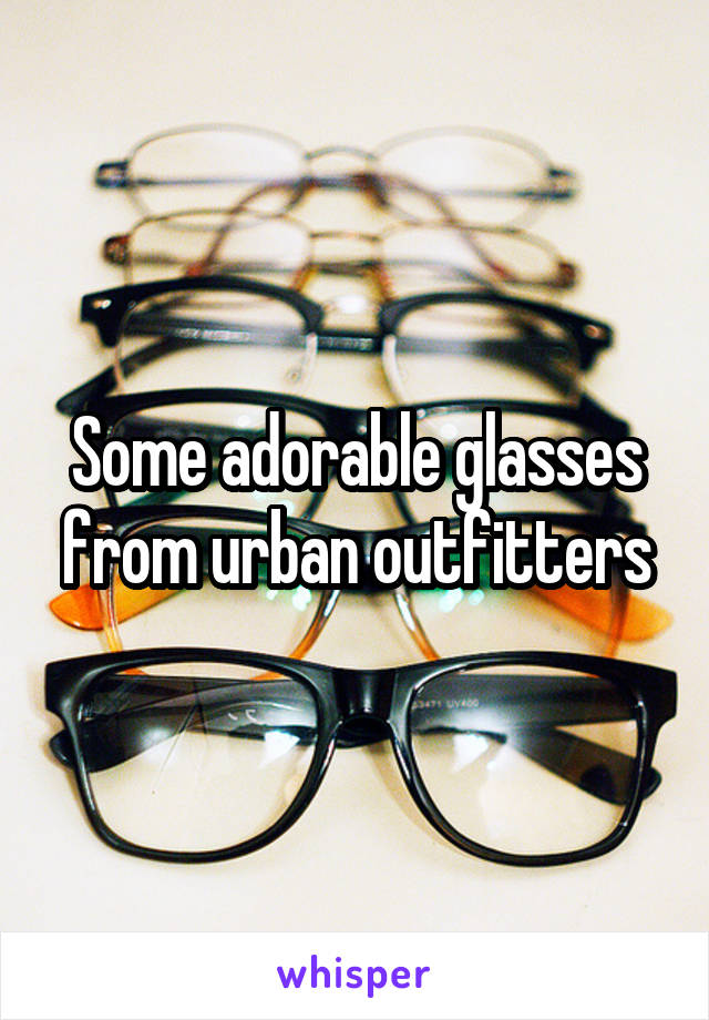 Some adorable glasses from urban outfitters