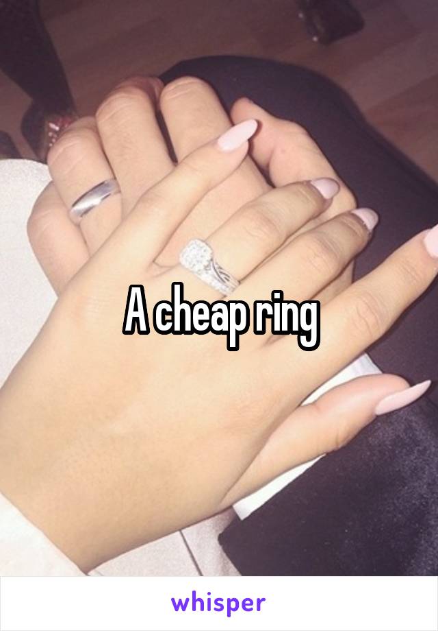 A cheap ring