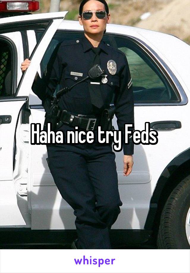 Haha nice try Feds 