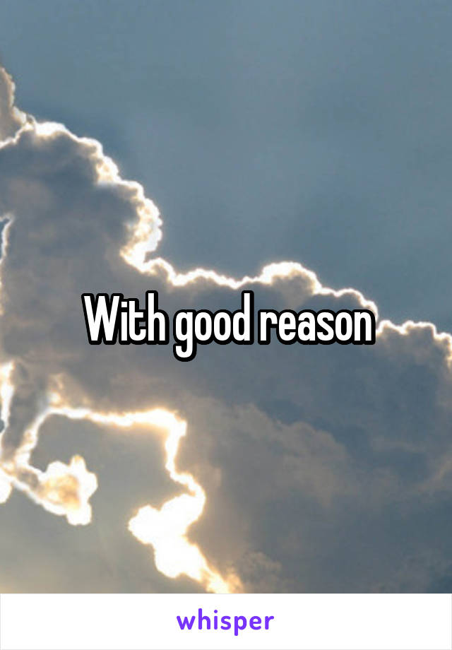 With good reason