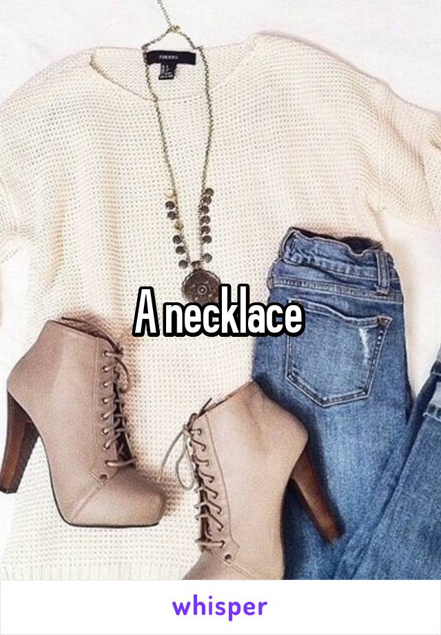 A necklace 