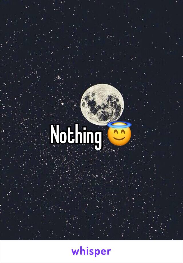 Nothing 😇