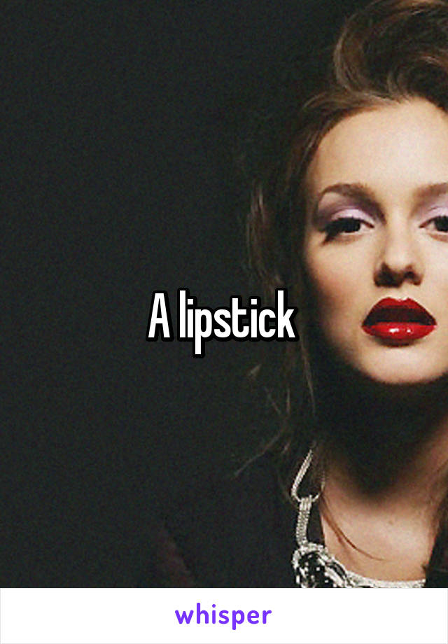 A lipstick 