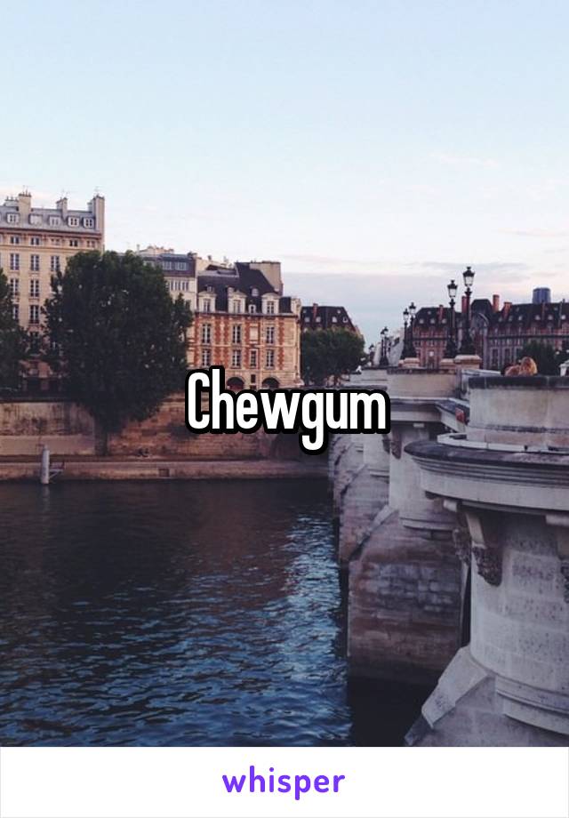 Chewgum