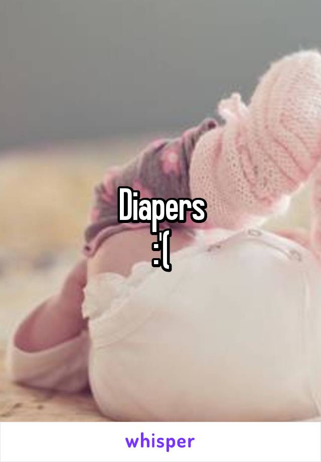 Diapers
:'(