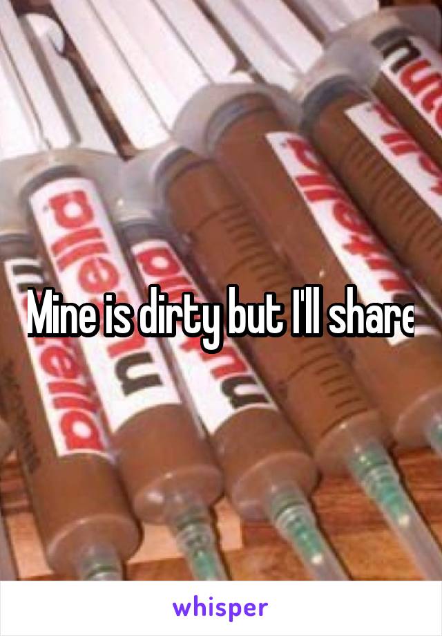 Mine is dirty but I'll share