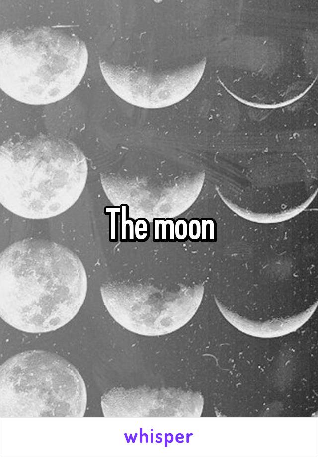 The moon