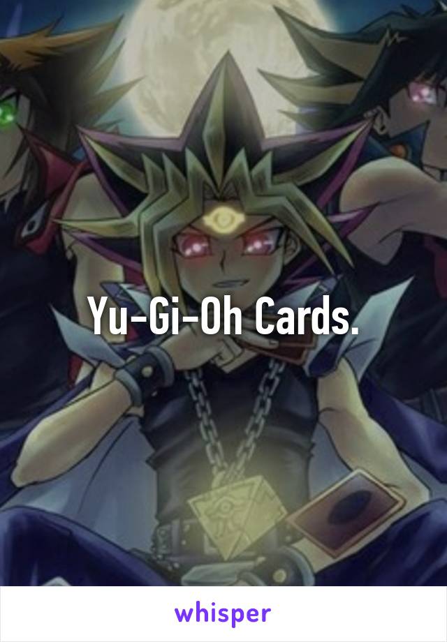 Yu-Gi-Oh Cards.