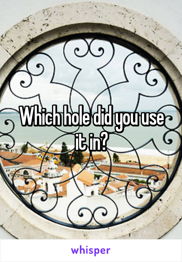 Which hole did you use it in?