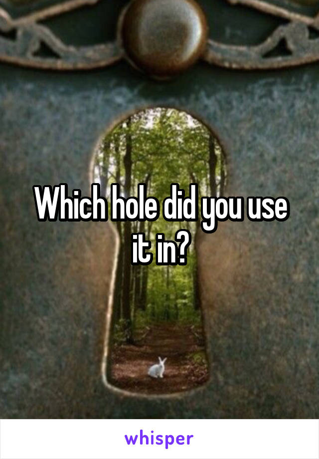 Which hole did you use it in?