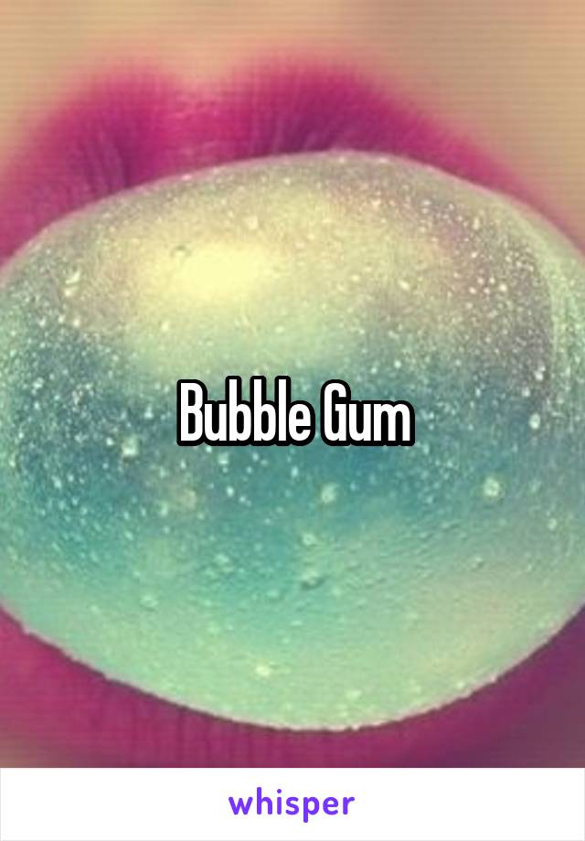 Bubble Gum