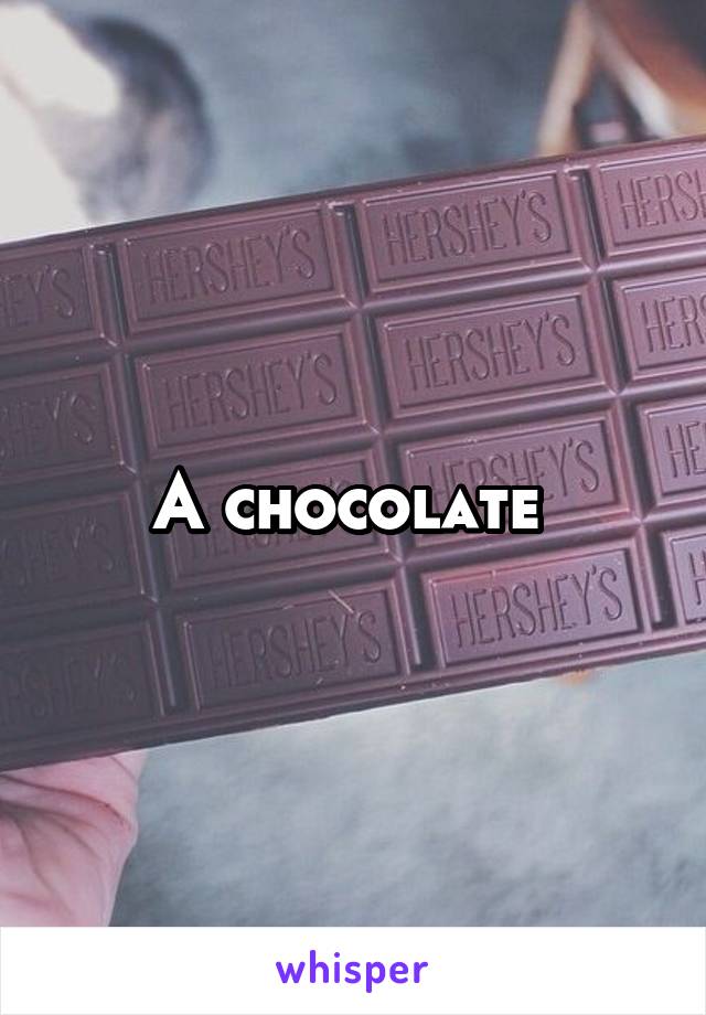 A chocolate 