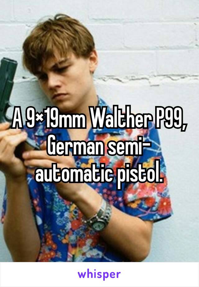 A 9×19mm Walther P99, German semi-automatic pistol.