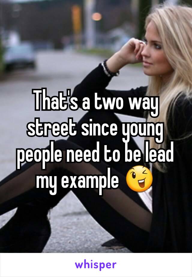 That's a two way street since young people need to be lead my example 😉