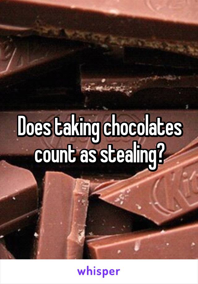 Does taking chocolates count as stealing?