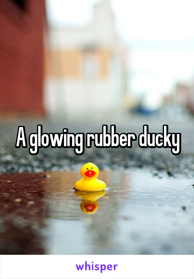 A glowing rubber ducky