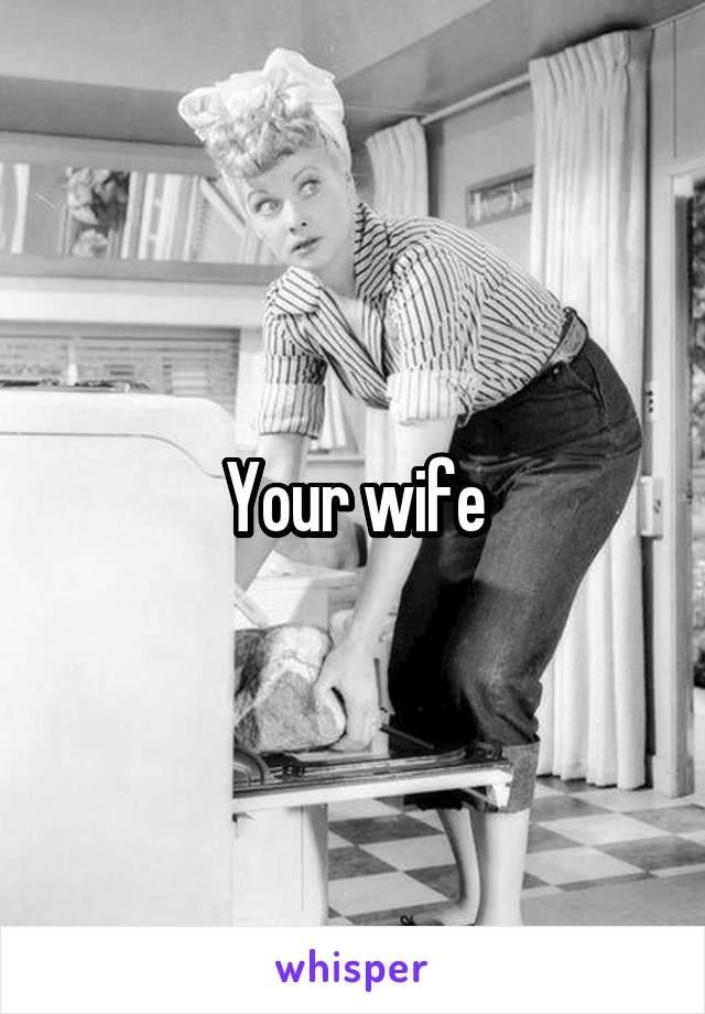 Your wife