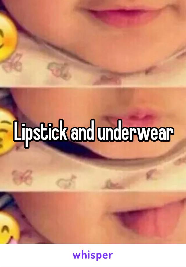 Lipstick and underwear