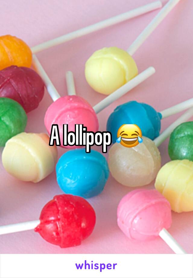 A lollipop 😂 