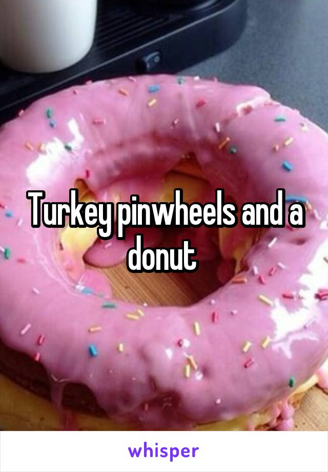 Turkey pinwheels and a donut 