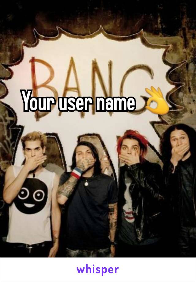 Your user name 👌