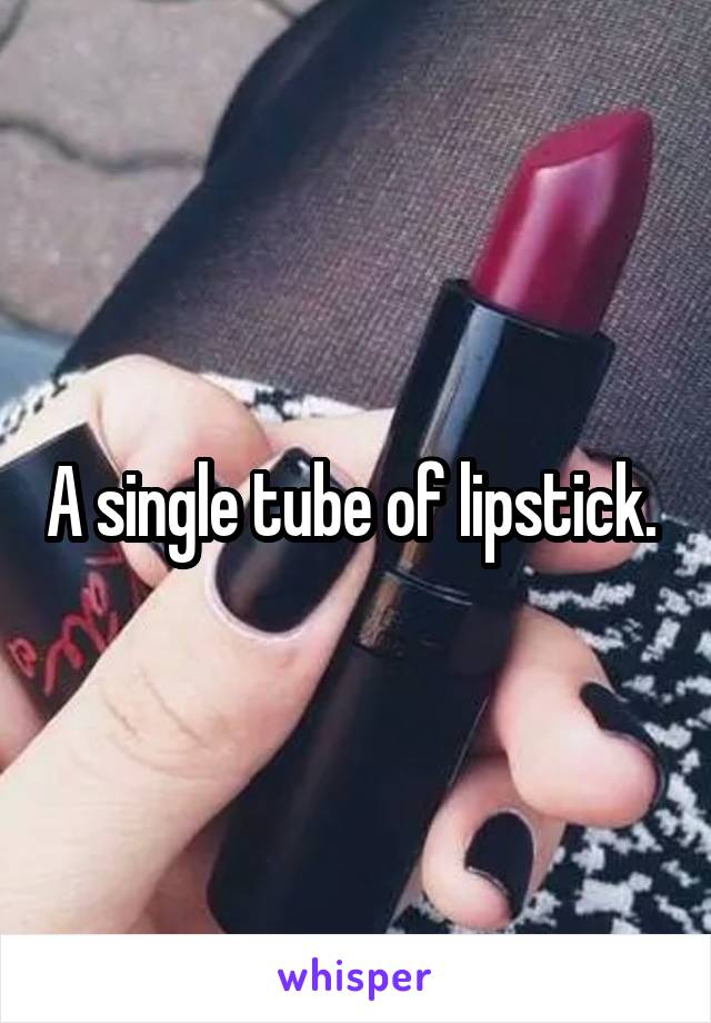 A single tube of lipstick. 