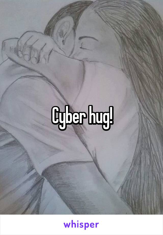 Cyber hug!