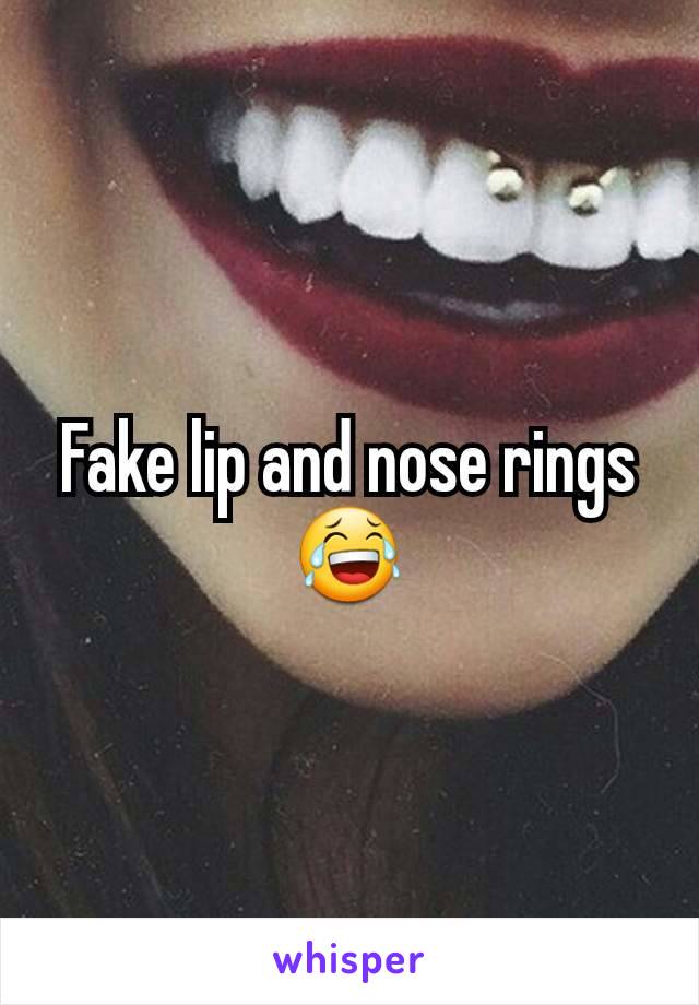 Fake lip and nose rings 😂