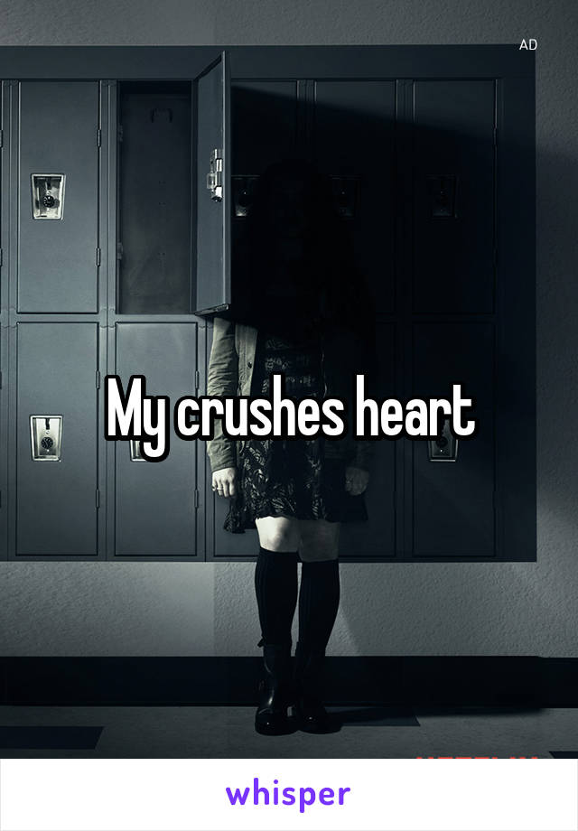 My crushes heart