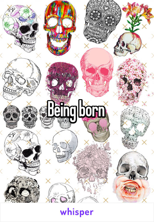 Being born 