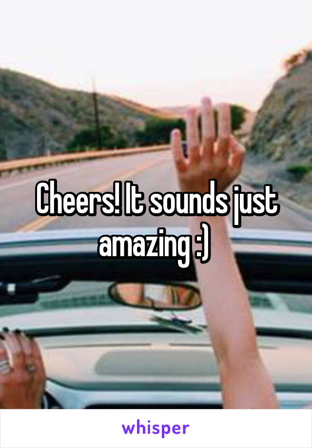 Cheers! It sounds just amazing :) 