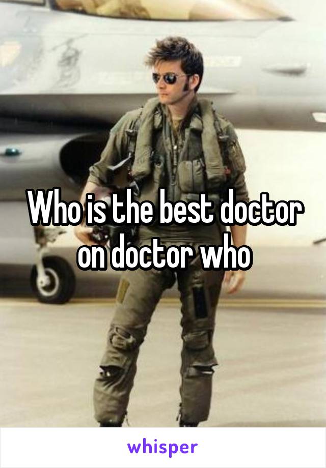 Who is the best doctor on doctor who