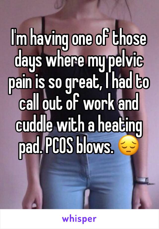 I'm having one of those days where my pelvic pain is so great, I had to call out of work and cuddle with a heating pad. PCOS blows. 😔