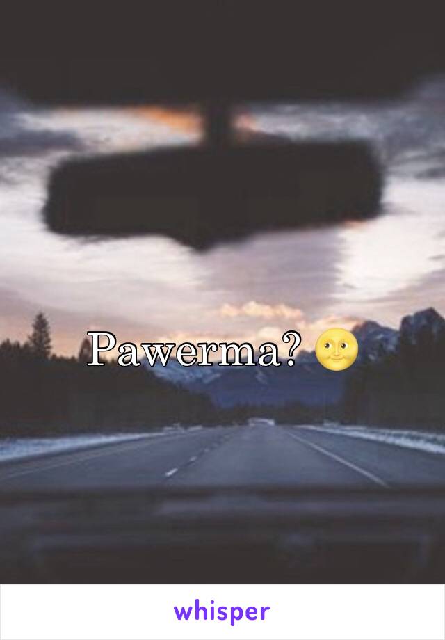 
Pawerma? 🌝