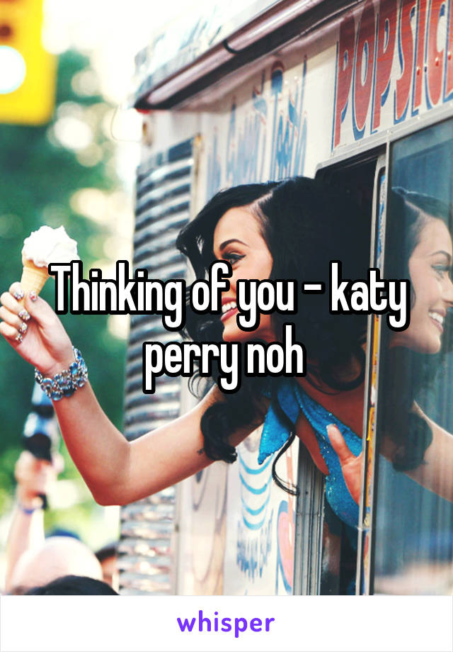 Thinking of you - katy perry noh 