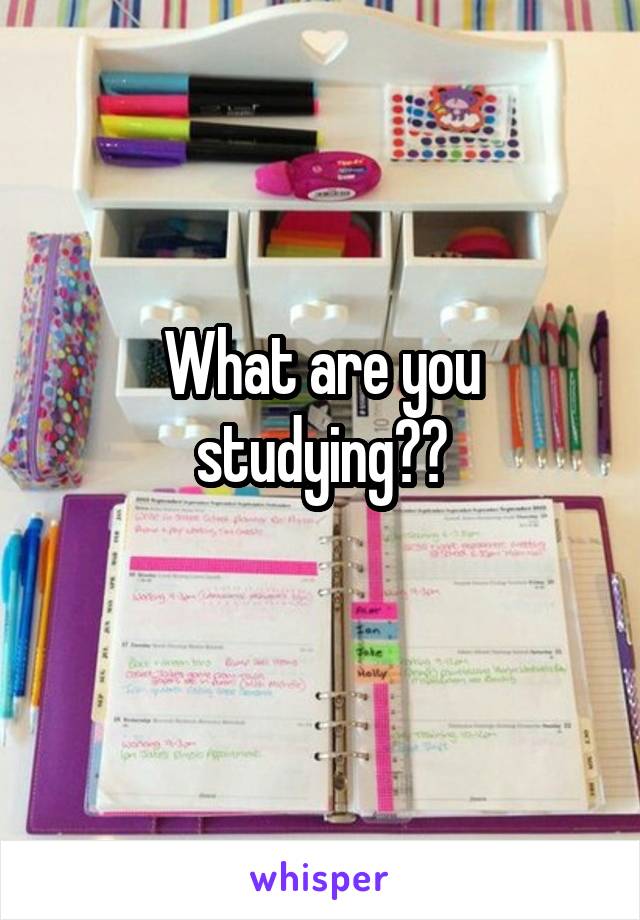 What are you studying??
